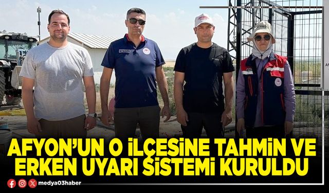 Afyon’un O İlçesine tahmin ve erken uyarı sistemi kuruldu