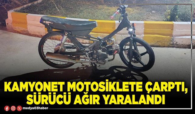 Kamyonet motosiklete çarptı, sürücü ağır yaralandı