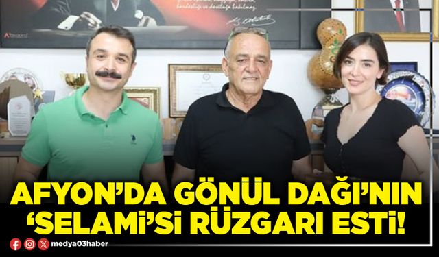 Afyon’da Gönül Dağı’nın ‘Selami’si rüzgarı esti!