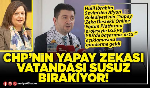 CHP’nin yapay zekası vatandaşı susuz bırakıyor!