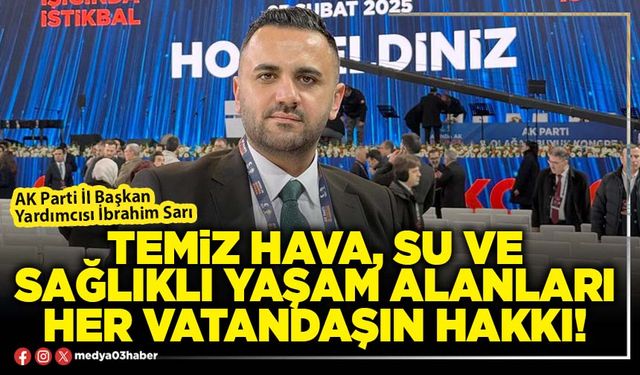 Temiz hava, su ve sağlıklı yaşam alanları her vatandaşın hakkı!