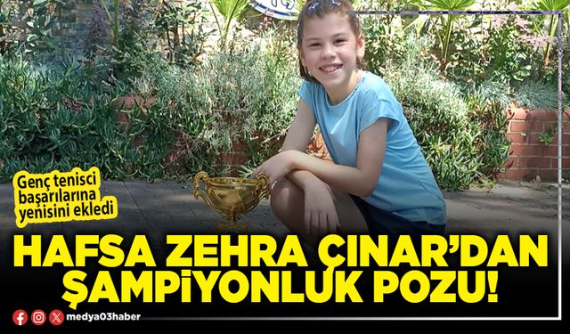 Hafsa Zehra Çınar’dan şampiyonluk pozu!