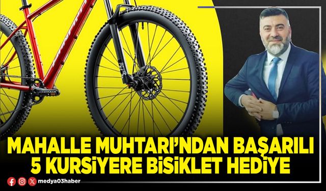 Mahalle Muhtarı’ndan başarılı 5 kursiyere bisiklet hediye