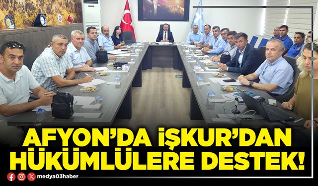 Afyon’da İŞKUR’dan hükümlülere destek!
