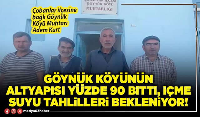 Göynük köyünün altyapısı yüzde 90 bitti, içme suyu tahlilleri bekleniyor!
