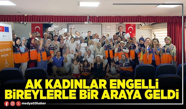 AK Kadınlar engelli bireylerle bir araya geldi