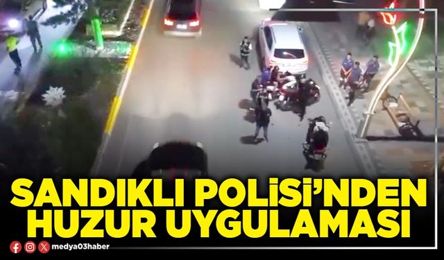 Sandıklı Polisi’nden huzur uygulaması