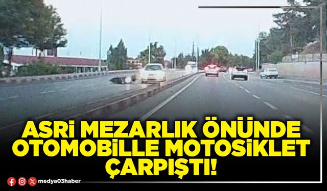 Asri mezarlık önünde otomobille motosiklet çarpıştı