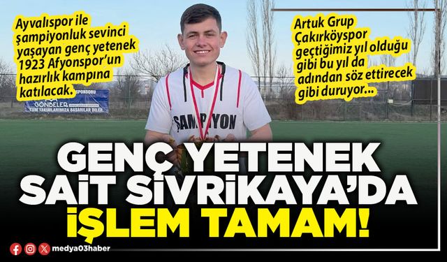 Genç yetenek Sait Sivrikaya’da işlem tamam!