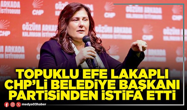 Topuklu efe lakaplı CHP’li belediye başkanı partisinden istifa etti