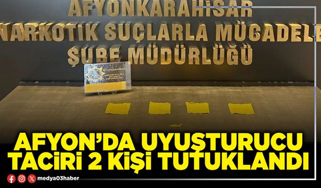 Afyon’da uyuşturucu taciri 2 kişi tutuklandı