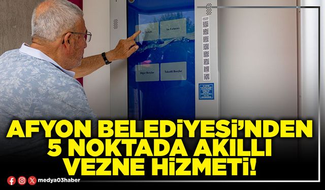 Afyon Belediyesi’nden 5 noktada akıllı vezne hizmeti!