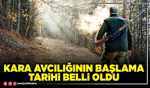 Kara avcılığının başlama tarihi belli oldu