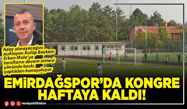 Emirdağspor’da kongre haftaya kaldı!