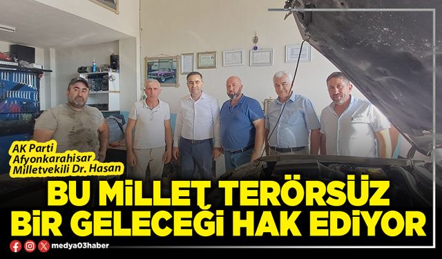 Bu millet terörsüz bir geleceği hak ediyor
