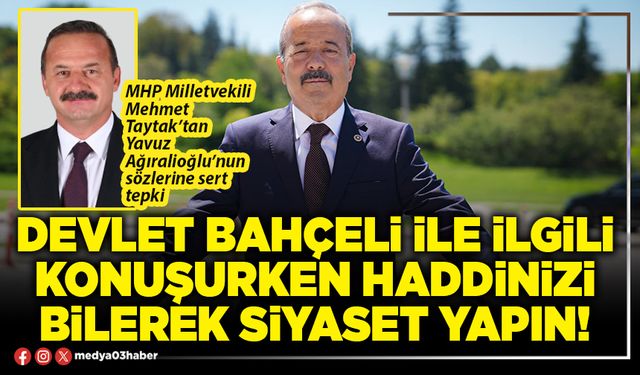 Devlet Bahçeli ile ilgili konuşurken haddinizi bilerek siyaset yapın!