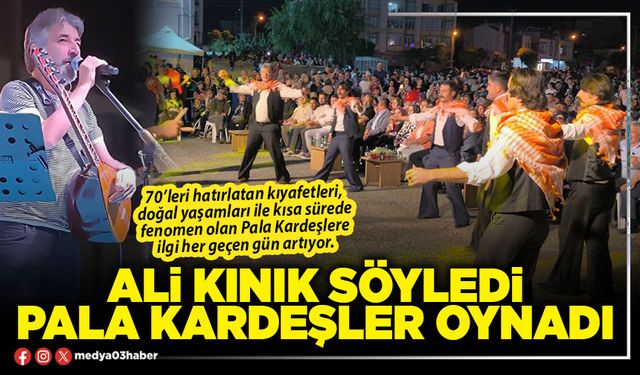 Ali Kınık söyledi Pala Kardeşler oynadı