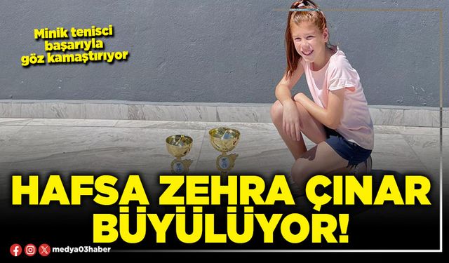 Hafsa Zehra Çınar büyülüyor!