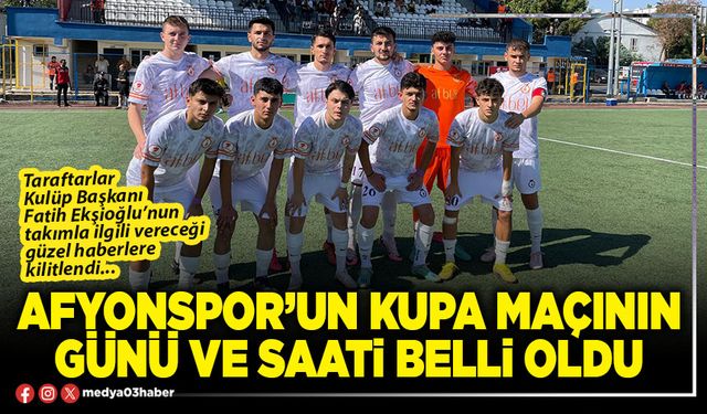 Afyonspor’un kupa maçının günü ve saati belli oldu