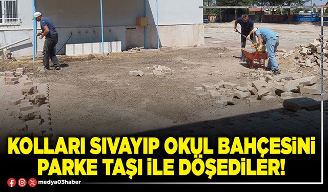 Kolları sıvayıp Okul Bahçesini parke taşı ile döşediler!