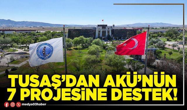TUSAŞ’dan AKÜ’nün 7 projesine destek!