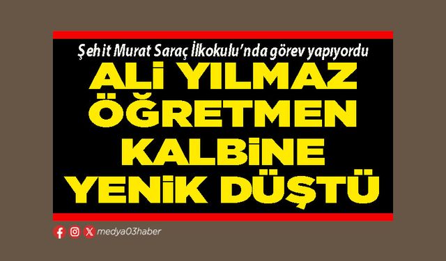 Ali Yılmaz öğretmen kalbine yenik düştü