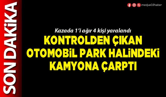 Kontrolden çıkan otomobil park halindeki kamyona çarptı