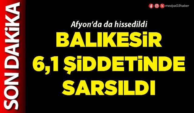 Balıkesir 6,1 şiddetinde sarsıldı