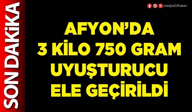 Afyon’da 3 Kilo 750 Gram uyuşturucu ele geçirildi
