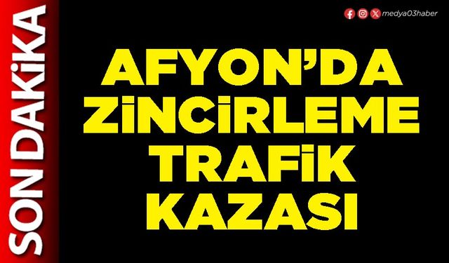 Afyon’da zincirleme trafik kazası