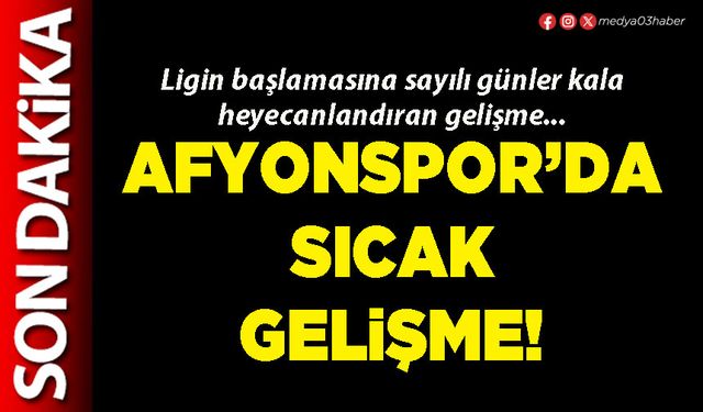Afyonspor’da sıcak gelişme!
