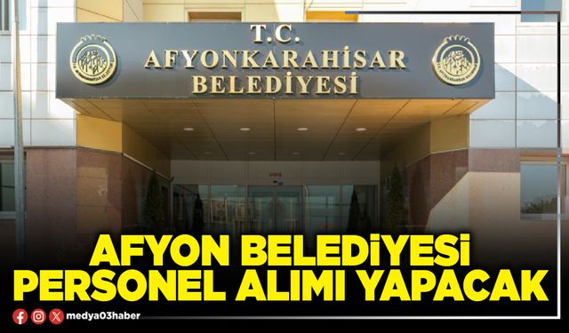 Afyon Belediyesi personel alımı yapacak