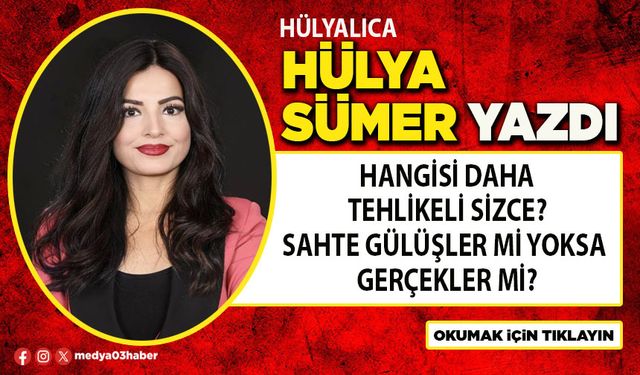 Hangisi daha tehlikeli sizce? Sahte gülüşler mi yoksa gerçekler mi?