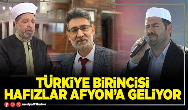 Türkiye Birincisi Hafızlar Afyon’a geliyor