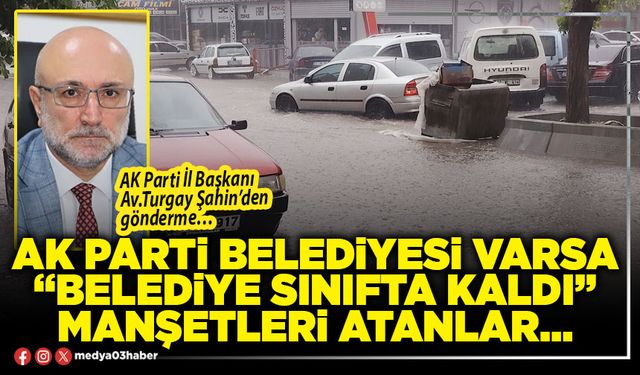 AK Parti Belediyesi Varsa “Belediye Sınıfta Kaldı” manşetleri atanlar…