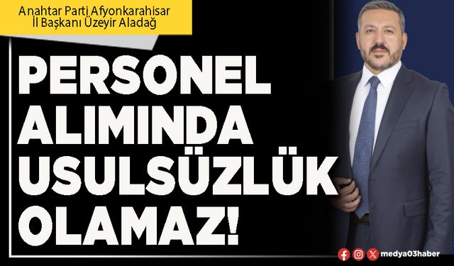 Personel alımında usulsüzlük olamaz!