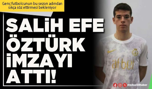 Salih Efe Öztürk imzayı attı!