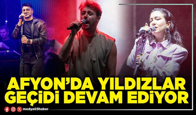 Afyon’da yıldızlar geçidi devam ediyor