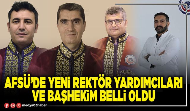 AFSÜ’de yeni Rektör Yardımcıları ve Başhekim belli oldu