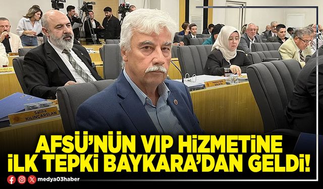 AFSÜ’nün VIP hizmetine ilk tepki Baykara’dan geldi!