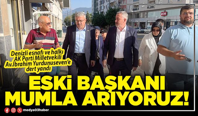 Eski başkanı mumla arıyoruz!