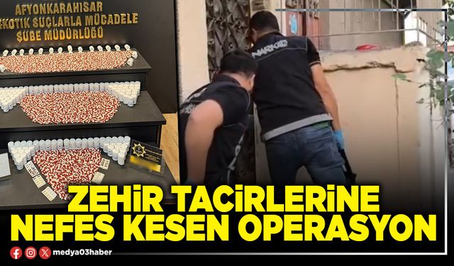 Zehir tacirlerine nefes kesen operasyon