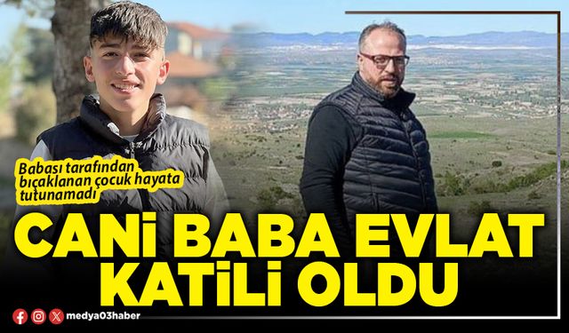 Cani Baba evlat katili oldu