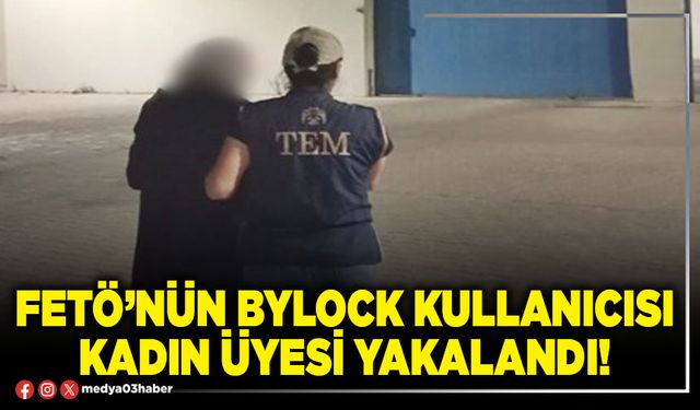 FETÖ’nün bylock kullanıcısı kadın üyesi yakalandı!