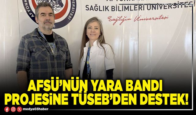 AFSÜ’nün yara bandı projesine TÜSEB’den destek!
