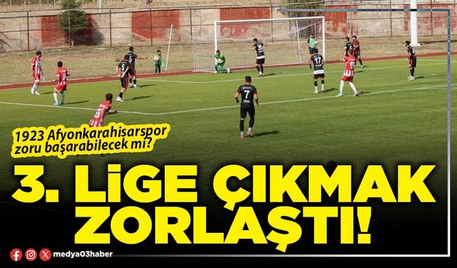 3. Lige çıkmak zorlaştı!