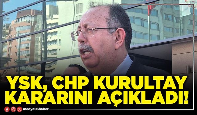 YSK, CHP kurultay kararını açıkladı!