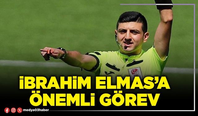İbrahim Elmas’a önemli görev