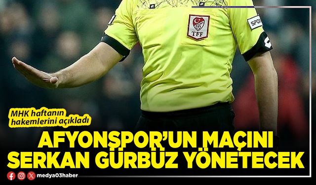 Afyonspor’un maçını Serkan Gürbüz yönetecek
