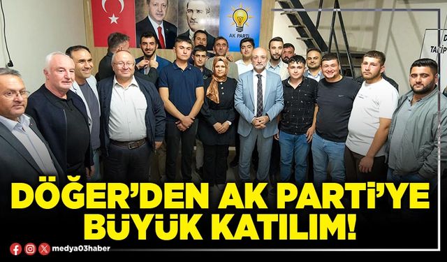 Döğer’den AK Parti’ye büyük katılım!